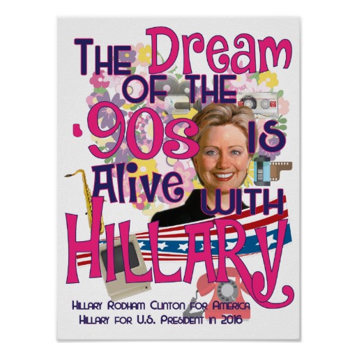 the_dream_of_the_90s_is_alive_with_hillary_poster-r7c24c6c078c74adb853bd2931f83ac0d_wve_8byvr_512